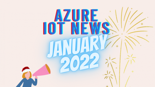 Azure IoT News January 2022