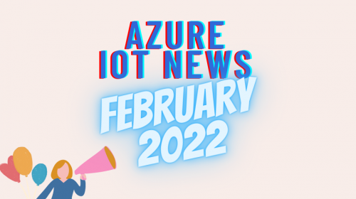 Azure IoT News - February 2022